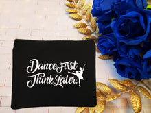Load image into Gallery viewer, Ballet - Dance first, think later- Zipper pouch
